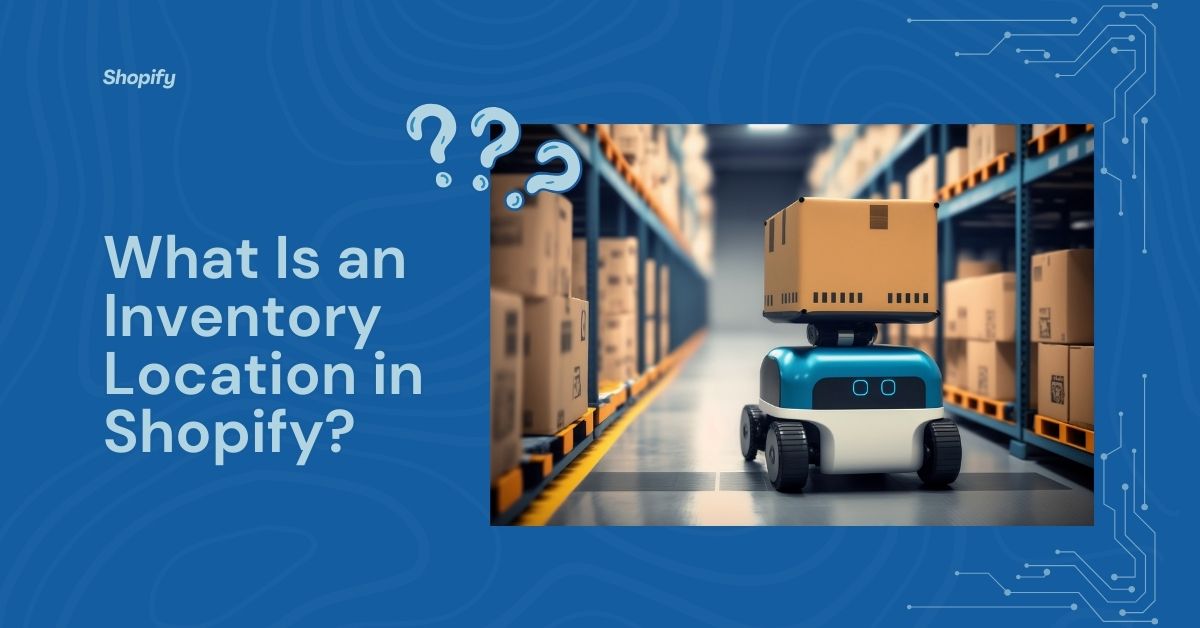 What Is an Inventory Location in Shopify?
